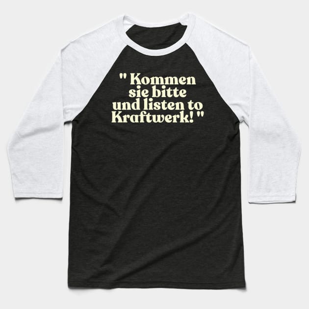 "Kommen sie bitte und listen to Kraftwerk!" Alan Partridge Quote Baseball T-Shirt by DankFutura